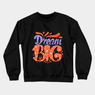 Dream big Crewneck Sweatshirt